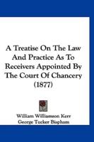 A Treatise On The Law And Practice As To Receivers Appointed By The Court Of Chancery (1877)