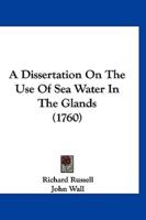 A Dissertation On The Use Of Sea Water In The Glands (1760)