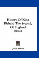 History Of King Richard The Second, Of England (1876)