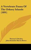 A Vertebrate Fauna of the Orkney Islands (1891)
