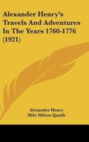 Alexander Henry's Travels And Adventures In The Years 1760-1776 (1921)