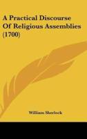 A Practical Discourse of Religious Assemblies (1700)