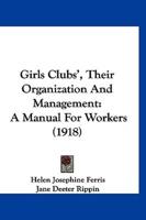 Girls Clubs', Their Organization and Management