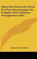 Album Zum Besten Der Durch Die Berschwemmungen Im Fruhjahre 1845 in Bohmen Verungluckten (1845)