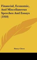 Financial, Economic, And Miscellaneous Speeches And Essays (1910)