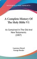 A Complete History Of The Holy Bible V1