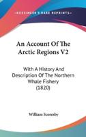 An Account Of The Arctic Regions V2