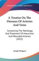 A Treatise On The Diseases Of Arteries And Veins