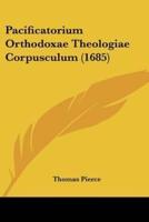 Pacificatorium Orthodoxae Theologiae Corpusculum (1685)