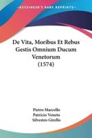 De Vita, Moribus Et Rebus Gestis Omnium Ducum Venetorum (1574)