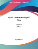 Death The Last Enemy Of Man