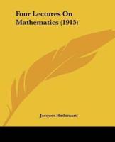 Four Lectures On Mathematics (1915)