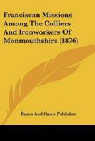 Franciscan Missions Among The Colliers And Ironworkers Of Monmouthshire (1876)