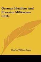 German Idealism And Prussian Militarism (1916)