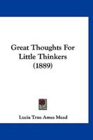 Great Thoughts For Little Thinkers (1889)