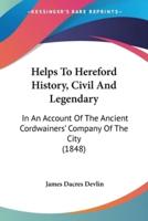 Helps To Hereford History, Civil And Legendary