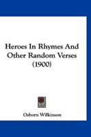Heroes In Rhymes And Other Random Verses (1900)