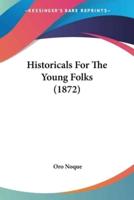 Historicals For The Young Folks (1872)