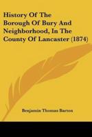History Of The Borough Of Bury And Neighborhood, In The County Of Lancaster (1874)