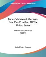 James Schoolcraft Sherman, Late Vice President Of The United States