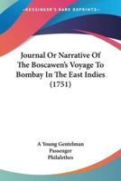 Journal Or Narrative Of The Boscawen's Voyage To Bombay In The East Indies (1751)