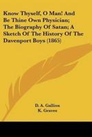 Know Thyself, O Man! And Be Thine Own Physician; The Biography Of Satan; A Sketch Of The History Of The Davenport Boys (1865)