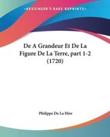 De A Grandeur Et De La Figure De La Terre, Part 1-2 (1720)