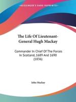 The Life Of Lieutenant-General Hugh Mackay