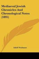 Mediaeval Jewish Chronicles And Chronological Notes (1895)