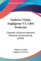 Orderici Vitalis Angligenae V3, Libri Tredecim