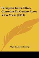 Periquito Entre Ellos, Comedia En Cuatro Actos Y En Verse (1844)
