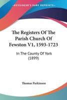 The Registers Of The Parish Church Of Fewston V1, 1593-1723