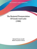 The Restored Pronunciation Of Greek And Latin (1908)