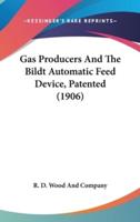 Gas Producers And The Bildt Automatic Feed Device, Patented (1906)