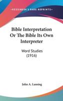 Bible Interpretation Or The Bible Its Own Interpreter
