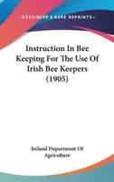 Instruction In Bee Keeping For The Use Of Irish Bee Keepers (1905)