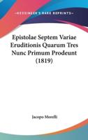 Epistolae Septem Variae Eruditionis Quarum Tres Nunc Primum Prodeunt (1819)