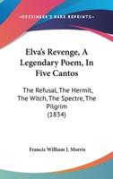 Elva's Revenge, A Legendary Poem, In Five Cantos