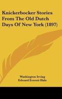 Knickerbocker Stories From The Old Dutch Days Of New York (1897)