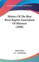History Of The Blue River Baptist Association Of Missouri (1890)
