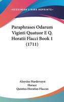 Paraphrases Odarum Viginti Quatuor E Q. Horatii Flacci Book 1 (1711)