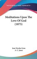 Meditations Upon The Love Of God (1875)