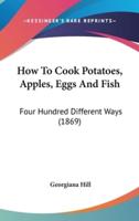 How To Cook Potatoes, Apples, Eggs And Fish