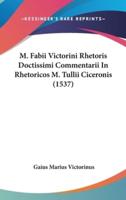 M. Fabii Victorini Rhetoris Doctissimi Commentarii In Rhetoricos M. Tullii Ciceronis (1537)