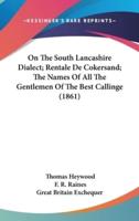 On the South Lancashire Dialect; Rentale De Cokersand; The Names of All the Gentlemen of the Best Callinge (1861)