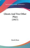 Ghosts And Two Other Plays (1917)