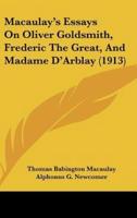 Macaulay's Essays On Oliver Goldsmith, Frederic The Great, And Madame D'Arblay (1913)