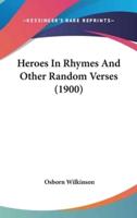 Heroes In Rhymes And Other Random Verses (1900)