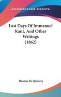 Last Days Of Immanuel Kant, And Other Writings (1862)