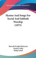 Hymns And Songs For Social And Sabbath Worship (1875)